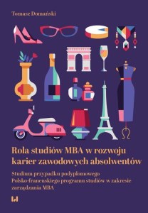 Rola studiów MBA w rozwoju karier zawodowych absolwentów. Studium przypadku podyplomowego Polsko-francuskiego programu studiów w zakresie zarządzania MBA