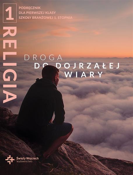 DROGA DO DOJRZAŁEJ WIARY. KATECHIZM DLA KLASY 1