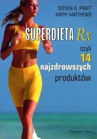 SUPERDIETA RX, CZYLI 14 NAJZDROWSZYCH PRODUKTÓW