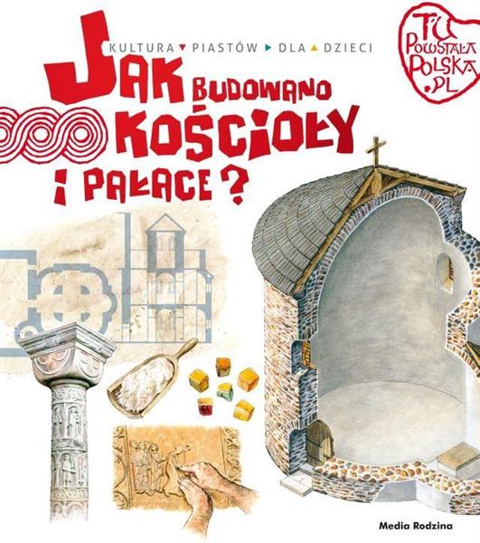 TU POWSTAŁA POLSKA. JAK BUDOWANO KOŚCIOŁY..