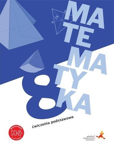 MATEMATYKA Z PLUSEM. KLASA 8. ĆWICZENIA PODSTAWOWE