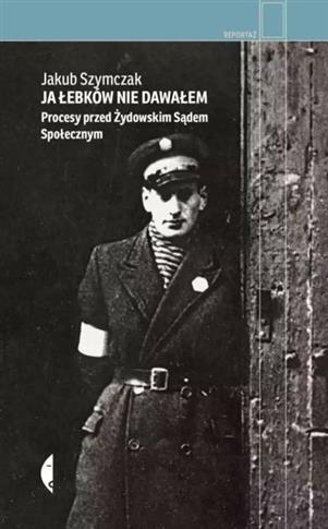 Ja łebków nie dawałem. Procesy przed Żydowskim Sąd