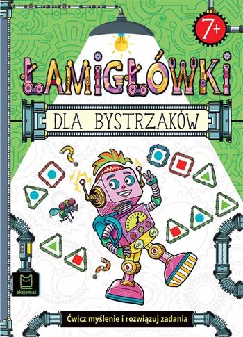 Łamigłówki dla bystrzaków. Ćwicz myślenie i rozwią