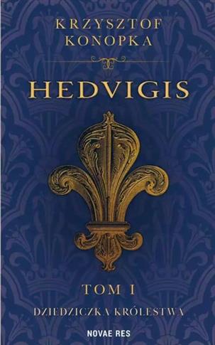 Hedvigis. Tom 1. Dziedziczka królestwa