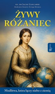 Żywy Różaniec. Modlitwa, który łączy niebo z ziemią