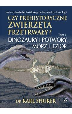 CZY PREHISTORYCZNE ZWIERZĘTA PRZETRWAŁY? (TOM 1)