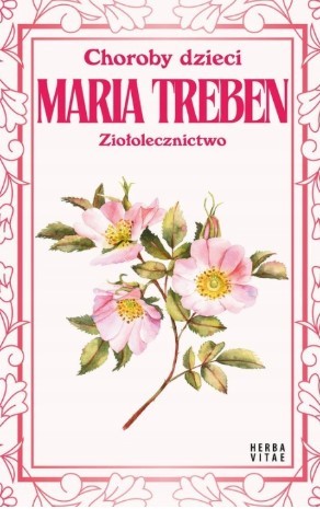 CHOROBY DZIECI. ZIOŁOLECZNICTWO MARIA TREBEN