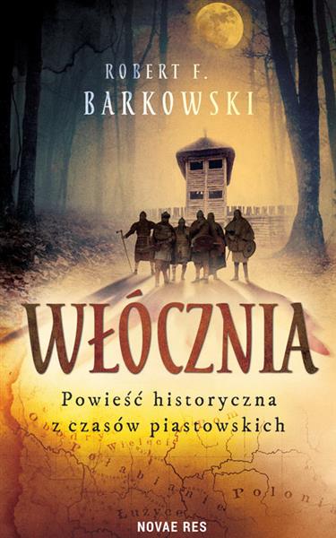 WŁÓCZNIA. POWIEŚĆ HISTORYCZNA Z CZASÓW PIASTOWSKIC