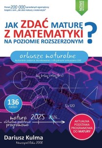 Jak zdać maturę z matematyki na poziomie rozszerzonym.  Arkusze maturalne wyd 2025