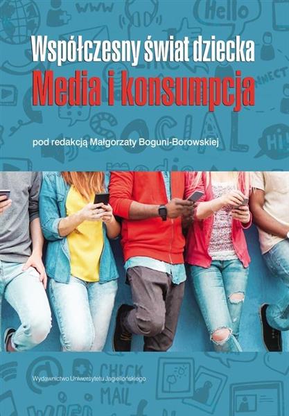 WSPÓŁCZESNY ŚWIAT DZIECKA. MEDIA I KONSUMPCJA