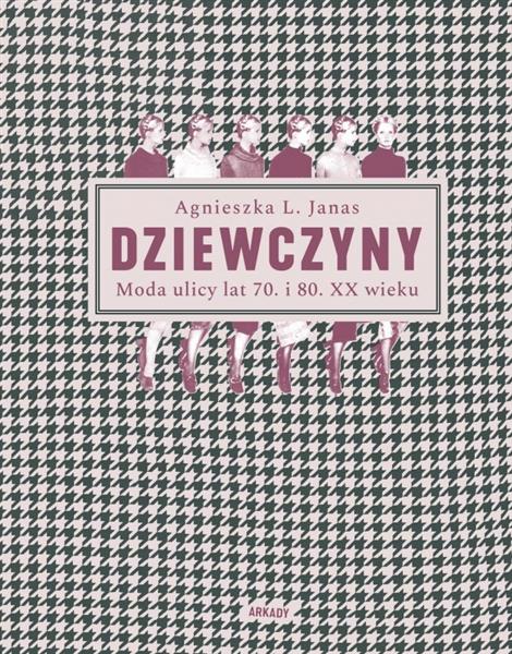 DZIEWCZYNY. MODA ULICY LAT 70. I 80. XX WIEKU