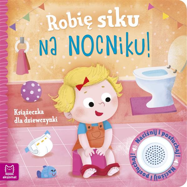 ROBIĘ SIKU NA NOCNIKU. KSIĄŻECZKA DLA DZIEWCZYNKI
