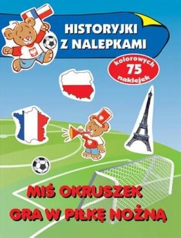 Historyjki z nalepkami. Miś Okruszek gra w piłkę n