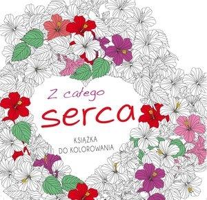Z CAŁEGO SERCA. KSIĄŻKA DO KOLOROWANIA