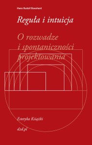 Reguła i intuicja o rozwadze i spontaniczności projektowania