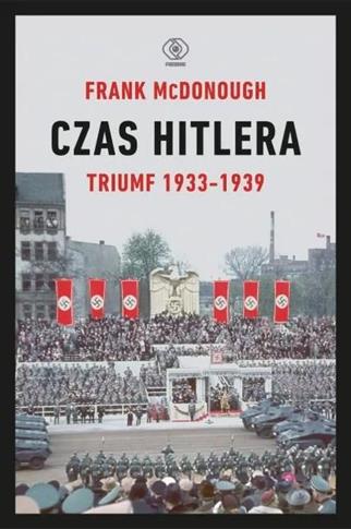 Czas Hitlera. Tom 1. Triumf 1933-1939