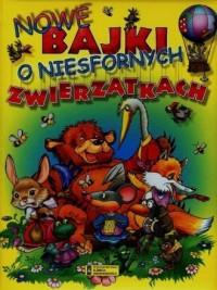 NOWE BAJKI O NIESFORNYCH ZWIERZĄTKACH