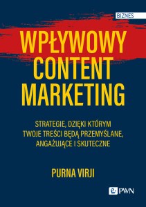 Wpływowy content marketing. Strategie, dzięki którym Twoje treści będą przemyślane, angażujące i skuteczne