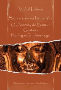 Słoń a sprawa birmańska. O „Podróży do Burmy” Gustawa Herlinga-Grudzińskiego. Ex Oriente