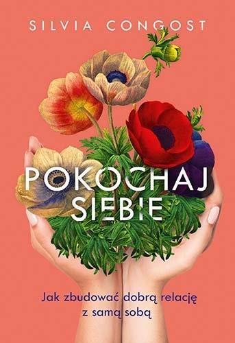 POKOCHAJ SIEBIE. JAK ZBUDOWAĆ DOBRĄ RELACJĘ Z SAMĄ