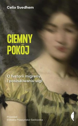 CIEMNY POKÓJ. O HISTORII MIGRENY I POSZUKIWANIU UL