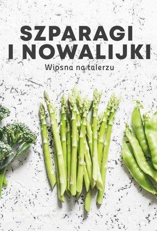 SZPARAGI I NOWALIJKI. WIOSNA NA TALERZU