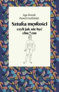 Sztuka męskości, czyli jak nie być chu*em