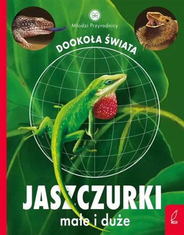 MŁODZI PRZYRODNICY. DOOKOŁA ŚWIATA. JASZCZURKI MAŁ