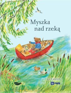 Myszka nad rzeką. Wyprawa krajoznawcza. Seria z Myszką