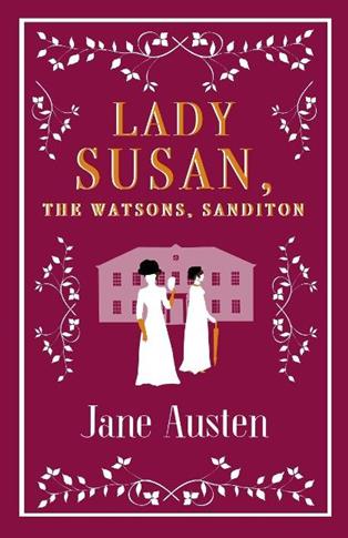 Lady Susan, the Watsons, Sanditon