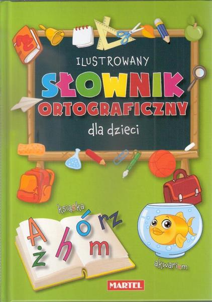ILUSTROWANY SŁOWNIK ORTOGRAFICZNY DLA DZIECI