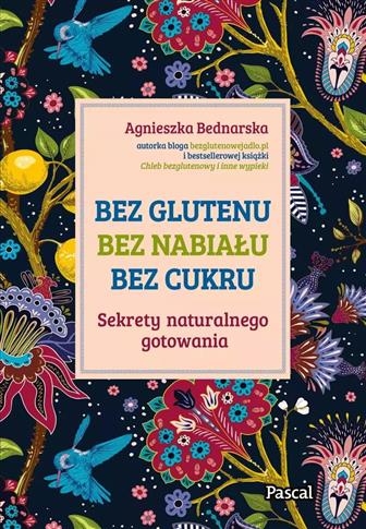 Bez glutenu, bez nabiału, bez cukru. Sekrety natur