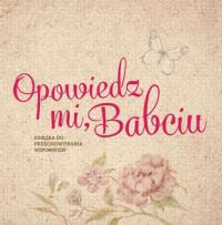 OPOWIEDZ MI BABCIU