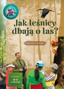 Jak leśnicy dbają o las. Młody obserwator przyrody