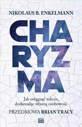 Charyzma. Jak osiągnąć sukces, doskonaląc własną o
