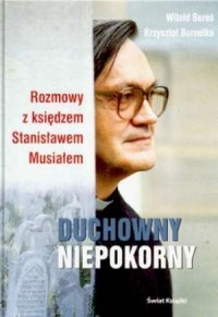 DUCHOWNY NIEPOKORNY. ROZMOWY Z KSIĘDZEM STANISŁAWE