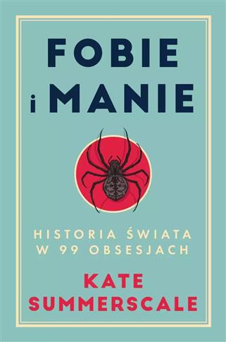 FOBIE I MANIE. HISTORIA ŚWIATA W 99 OBSESJACH