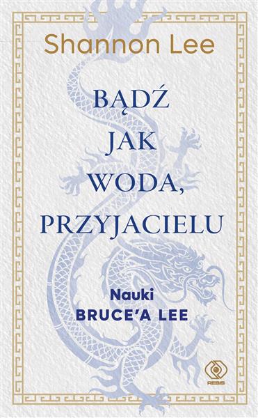 BĄDŹ JAK WODA, PRZYJACIELU