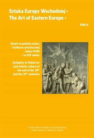 Sztuka Europy Wschodniej. Tom 10. Antyk w polskiej