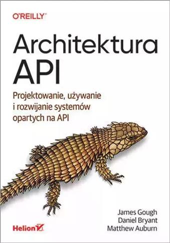 ARCHITEKTURA API. PROJEKTOWANIE, UŻYWANIE I ROZWIJ
