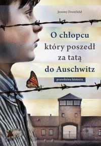 O CHŁOPCU, KTÓRY POSZEDŁ ZA TATĄ DO AUSCHWITZ?