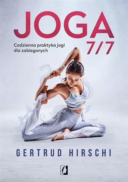 JOGA 7/7. CODZIENNA PRAKTYKA JOGI DLA ZABIEGANYCH