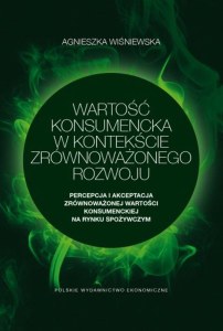 Wartość konsumencka w kontekście zrównoważonego rozwoju. Percepcja i akceptacja zrównoważonej wartości konsumenckiej na rynku spożywczym