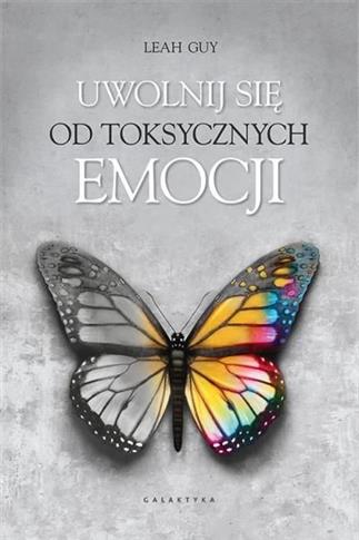 UWOLNIJ SIĘ OD TOKSYCZNYCH EMOCJI