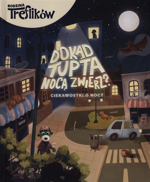 RODZINA TREFLIKÓW. DOKĄD TUPTA NOCĄ ZWIERZ? ...