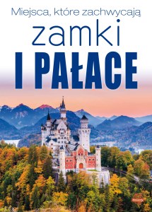 Zamki i pałace. Miejsca, które zachwycają