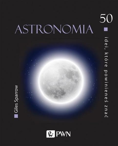 50 IDEI, KTÓRE POWINIENEŚ ZNAĆ ASTRONOMIA