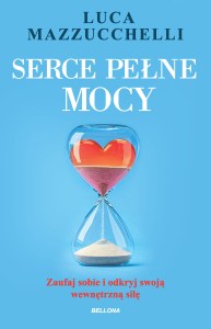 Serce pełne mocy. Zaufaj sobie i odkryj swoją wewnętrzną siłę