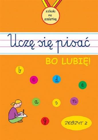 UCZĘ SIĘ PISAĆ BO LUBIĘ! ZESZYT 2 SZKOŁA NA SZÓSTK