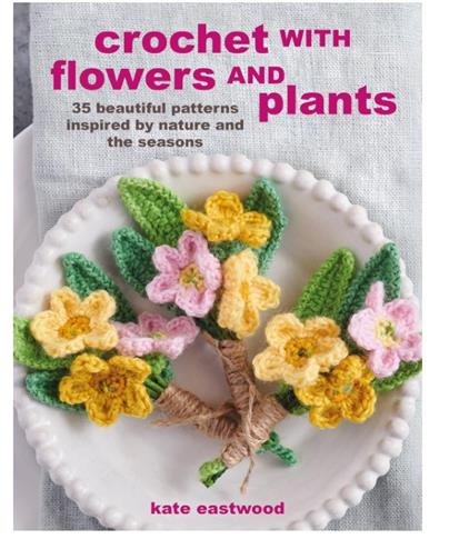 Crochet with Flowers and Plants: 35 Beautiful Patt